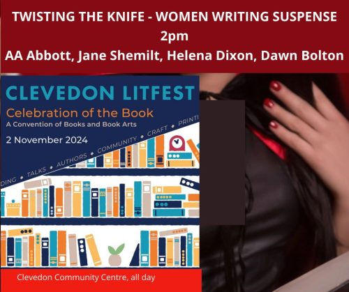 Meet crime thriller writers AA Abbott, Jane Shemilt, Helena Dixon and Dawn Bolton at the Clevedon Litfest, 2pm, Saturday 2nd November